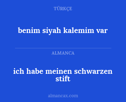 benim siyah kalemim var - ich habe meinen schwarzen stift