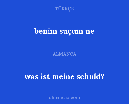 was ist meine schuld? - benim suçum ne