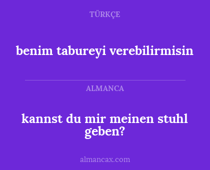 benim tabureyi verebilirmisin - kannst du mir meinen stuhl geben?