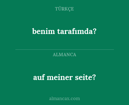 benim tarafımda? - auf meiner seite?