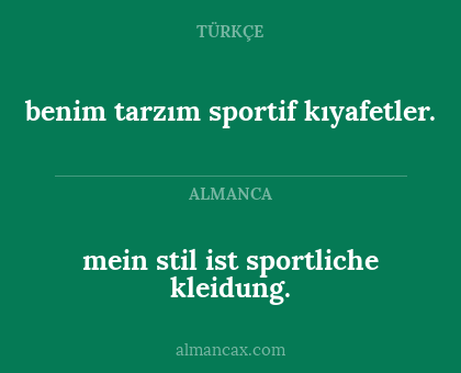 benim tarzım sportif kıyafetler. - mein stil ist sportliche kleidung.