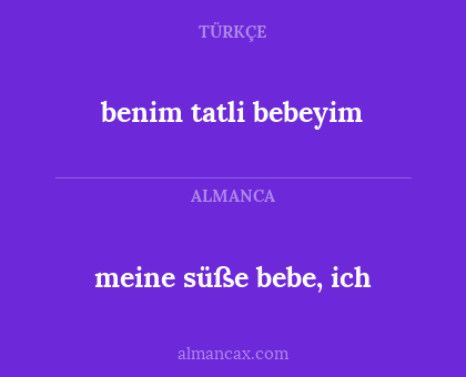benim tatli bebeyim - meine süße bebe, ich