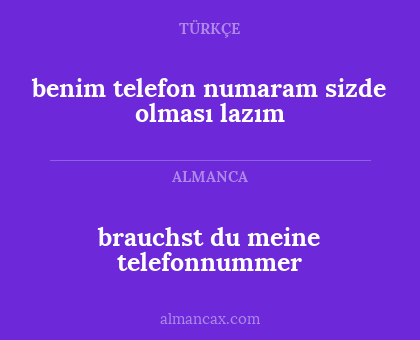 brauchst du meine telefonnummer - benim telefon numaram sizde olması lazım