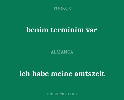 benim terminim var - ich habe meine amtszeit