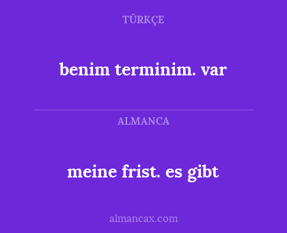 benim terminim. var - meine frist. es gibt