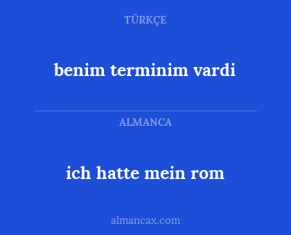benim terminim vardi - ich hatte mein rom