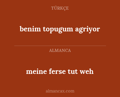 benim topugum agriyor - meine ferse tut weh