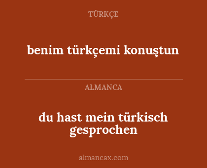 du hast mein türkisch gesprochen - benim türkçemi konuştun