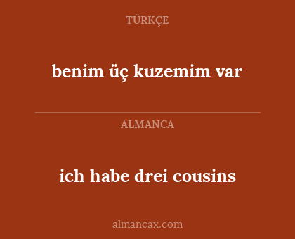 benim üç kuzemim var - ich habe drei cousins
