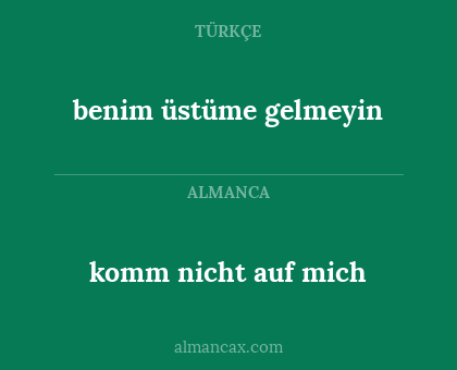 benim üstüme gelmeyin - komm nicht auf mich