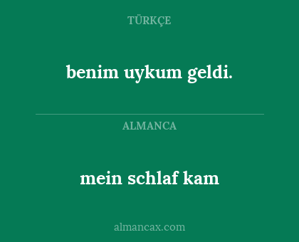 benim uykum geldi. - mein schlaf kam