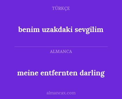 benim uzakdaki sevgilim - meine entfernten darling