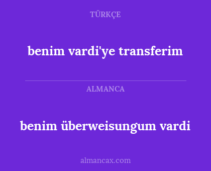 benim überweisungum vardi - benim vardi'ye transferim