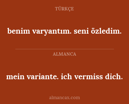 benim varyantım. seni özledim. - mein variante. ich vermiss dich.