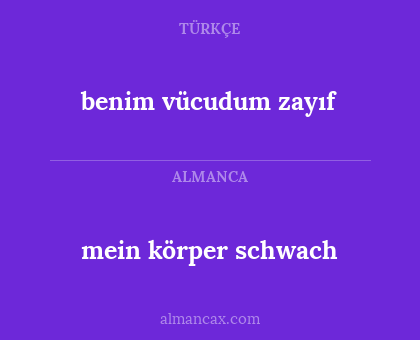 mein körper schwach - benim vücudum zayıf