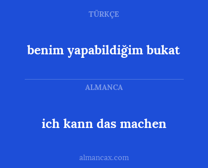 ich kann das machen - benim yapabildiğim bukat