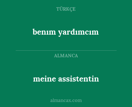 meine assistentin - benım yardımcım