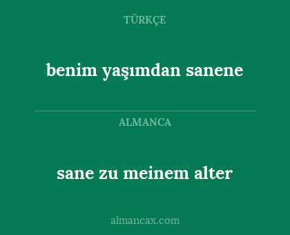 benim yaşımdan sanene - sane zu meinem alter