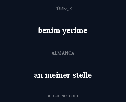 an meiner stelle - benim yerime