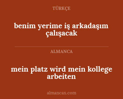 benim yerime iş arkadaşım çalışacak - mein platz wird mein kollege arbeiten