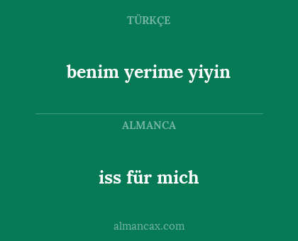 iss für mich - benim yerime yiyin