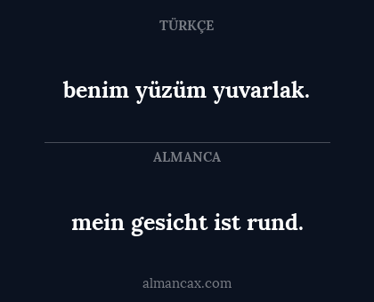mein gesicht ist rund. - benim yüzüm yuvarlak.