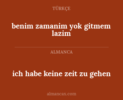 benim zamanim yok gitmem lazim - ich habe keine zeit zu gehen