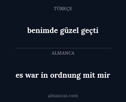 es war in ordnung mit mir - benimde güzel geçti