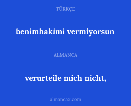 verurteile mich nicht, - benimhakimi vermiyorsun