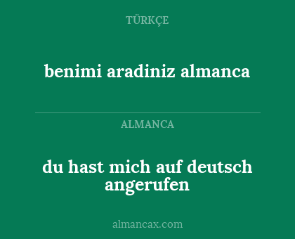 du hast mich auf deutsch angerufen - benimi aradiniz almanca