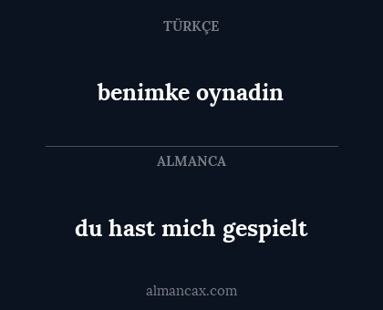 benimke oynadin - du hast mich gespielt