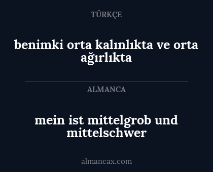 benimki orta kalınlıkta ve orta ağırlıkta - mein ist mittelgrob und mittelschwer