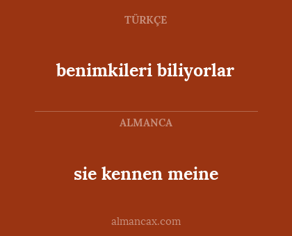 sie kennen meine - benimkileri biliyorlar