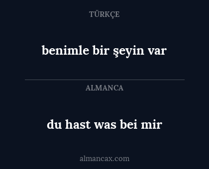 du hast was bei mir - benimle bir şeyin var