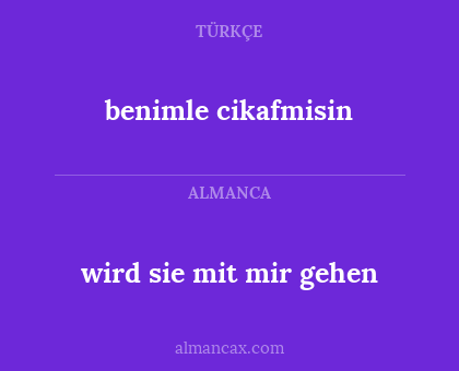 benimle cikafmisin - wird sie mit mir gehen