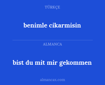 benimle cikarmisin - bist du mit mir gekommen