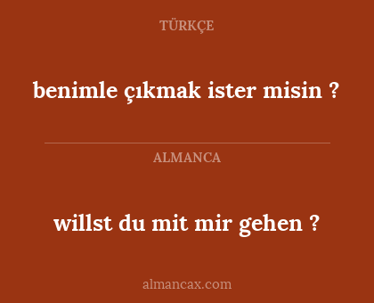 willst du mit mir gehen ? - benimle çıkmak ister misin ?