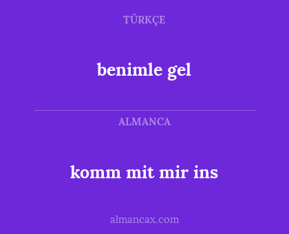 benimle gel - komm mit mir ins