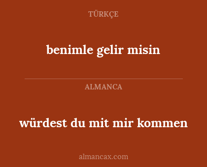 würdest du mit mir kommen - benimle gelir misin