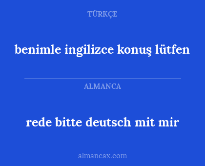 rede bitte deutsch mit mir - benimle ingilizce konuş lütfen