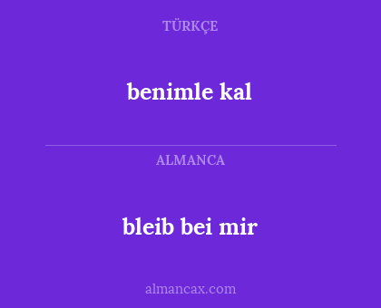 bleib bei mir - benimle kal