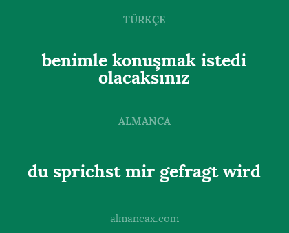 du sprichst mir gefragt wird - benimle konuşmak istedi olacaksınız
