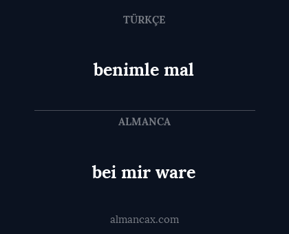 benimle mal - bei mir ware