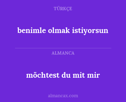 möchtest du mit mir - benimle olmak istiyorsun