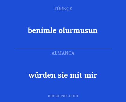 würden sie mit mir - benimle olurmusun