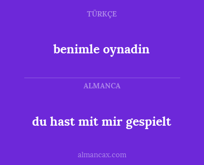 benimle oynadin - du hast mit mir gespielt