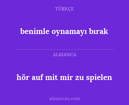 benimle oynamayı bırak - hör auf mit mir zu spielen