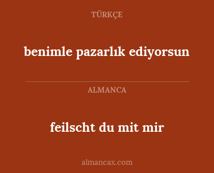 feilscht du mit mir - benimle pazarlık ediyorsun