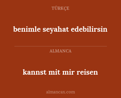 benimle seyahat edebilirsin - kannst mit mir reisen