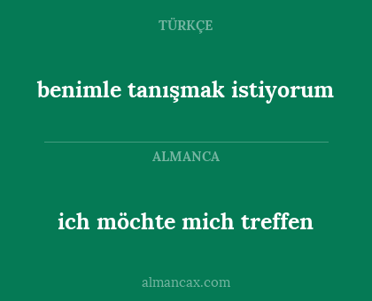 ich möchte mich treffen - benimle tanışmak istiyorum